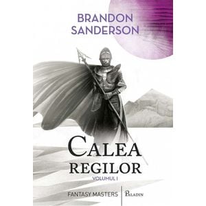 Calea regilor. Arhiva luminii de furtuna. Vol.1 - Brandon Sanderson