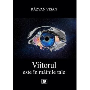 Viitorul este in mainile tale - Razvan Visan