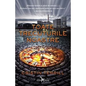 Toate trecuturile noastre - Cristin Terrill