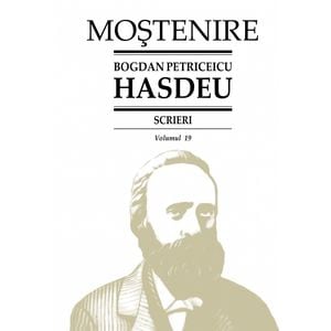Scrieri Vol.19 - Bogdan Petriceicu Hasdeu
