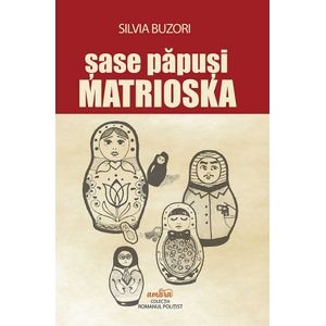 Sase papusi Matrioska - Silvia Buzori