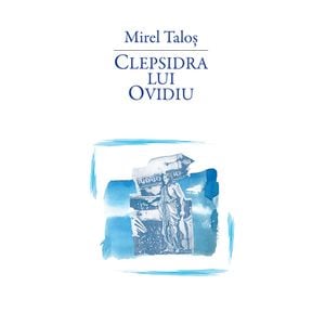 Clepsidra lui Ovidiu - Mirel Talos