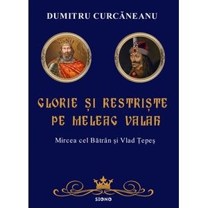 Glorie si restriste pe meleag valah - Dumitru Curcaneanu