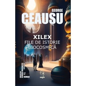 Xilex .File de istorie biocosmica - George Ceausu