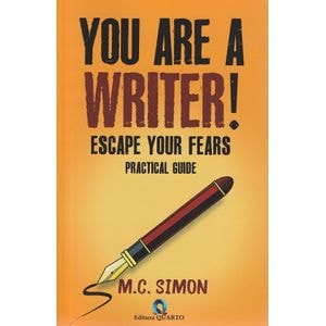 You are a writer! Escape your fears. Practical guide - M.C. Simon