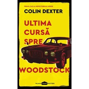 Ultima cursa spre Woodstock - Colin Dexter