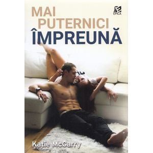 Mai puternici impreuna - Katie Mcgarry