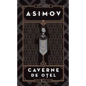 Robotii Vol.2: Cavernele de otel - Isaac Asimov