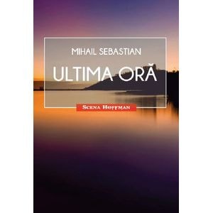 Ultima ora - Mihail Sebastian
