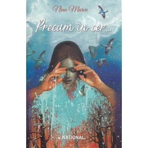 Precum in cer... Vol.1 - Nina Marcu