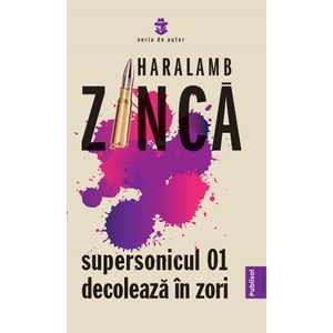 Supersonicul 01 decoleaza in zori - Haralamb Zinca