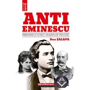 Anti-Eminescu. Premisele unui asasinat politic - Dan Salapa