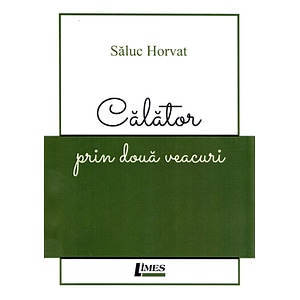Calator prin doua veacuri - Saluc Horvat