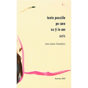 Toate poeziile pe care nu ti le-am scris - Ana-maria Paunescu