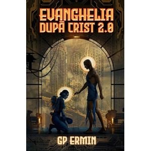 Evanghelia dupa Crist 2.0 - G.p. Ermin