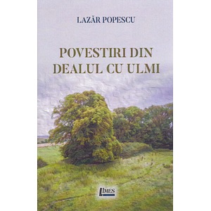 Povestiri din Dealul cu ulmi - Lazar Popescu