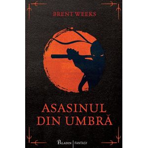 Asasinul din umbra - Brent Weeks