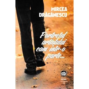 Portretul artistului cam intr-o parte... - Mircea Draganescu