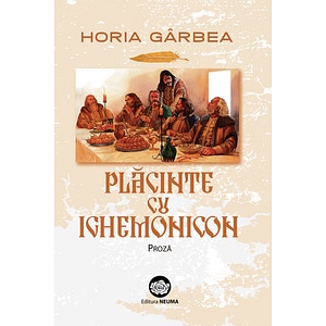 Placinte cu ighemonicon: proza - Horia Garbea
