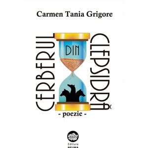 Cerberul din clepsidra: poezie - Carmen Tania Grigore