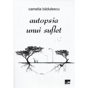 Autopsia unui suflet - Camelia Badulescu