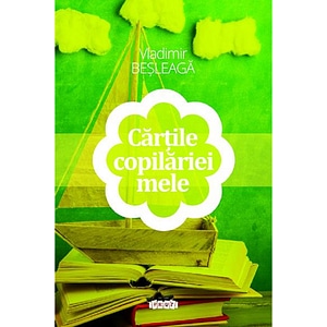 Cartile copilariei mele - Vladimir Besleaga