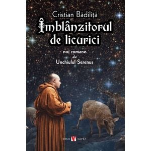 Imblanzitorul de licurici. Noi romane ale Unchiului Serenus - Cristian Badilita