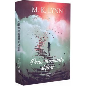 Pene, morminte si flori - M. K. Lynn