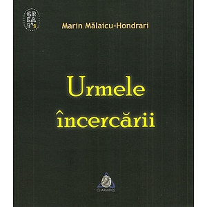 Urmele incercarii - Marin Malaicu-Hondrari