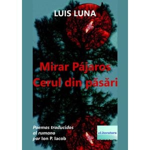 Mirar pajaros. Cerul din pasari - Luis Luna