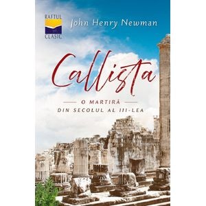 Callista, o martira din secolul al III-lea - John Henry Newman