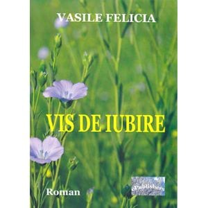 Vis de iubire - Vasile Felicia