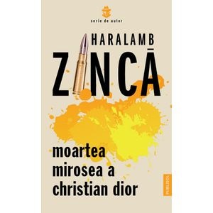 Moartea mirosea a Christian Dior - Haralamb Zinca