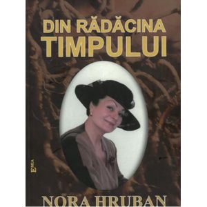 Din radacina timpului - Nora Hruban