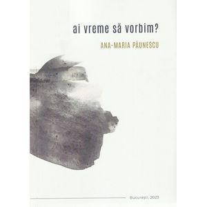 Ai vreme sa vorbim? - Ana-maria Paunescu