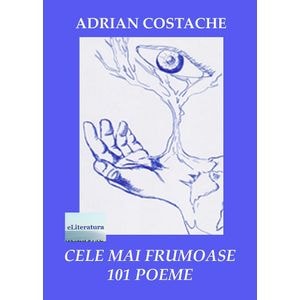 Cele mai frumoase 101 poeme - Adrian Costache