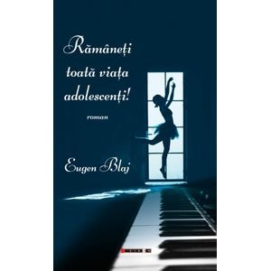 Ramaneti toata viata adolescenti! - Eugen Blaj