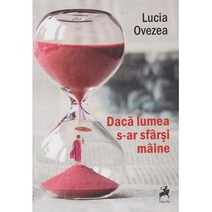 Daca lumea s-ar sfarsi maine - Lucia Ovezea