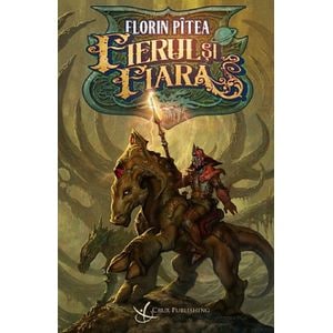 Fierul si fiara - Florin Pitea