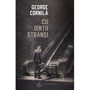Cu dintii stransi - George Cornila