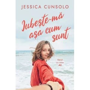 Iubeste-ma asa cum sunt. Seria Ramai cu mine Vol.2 - Jessica Cunsolo
