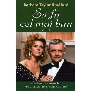 Sa fii cel mai bun. Vol.2 - Barbara Taylor Bradford