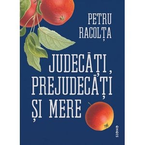 Judecati, prejudecati si mere. Samburii adevarurilor ascunse - Petru Racolta