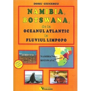 Namibia, Botswana, de la Oceanul Atlantic la fluviul Limpopo - Doru Ciucescu