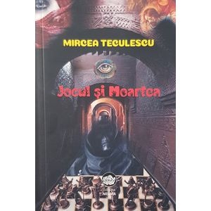 Jocul si moartea - Mircea Teculescu