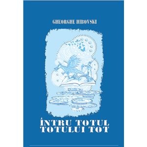 Intru totul totului tot - Gheorghe Hibovski
