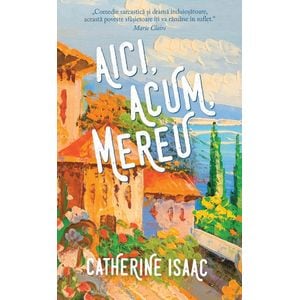 Aici, acum, mereu - Catherine Isaac
