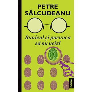 Bunicul si porunca sa nu ucizi - Petre Salcudeanu