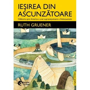 Iesirea din ascunzatoare - Ruth Gruener