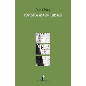 Povestea asasinilor mei - Tarun J. Tejpal